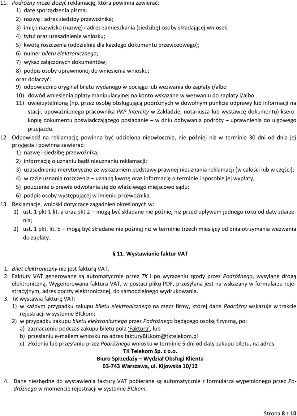 podpis osoby uprawnionej do wniesienia wniosku; oraz dołączyć: 9) odpowiednio oryginał biletu wydanego w pociągu lub wezwania do zapłaty i/albo 10) dowód wniesienia opłaty manipulacyjnej na konto