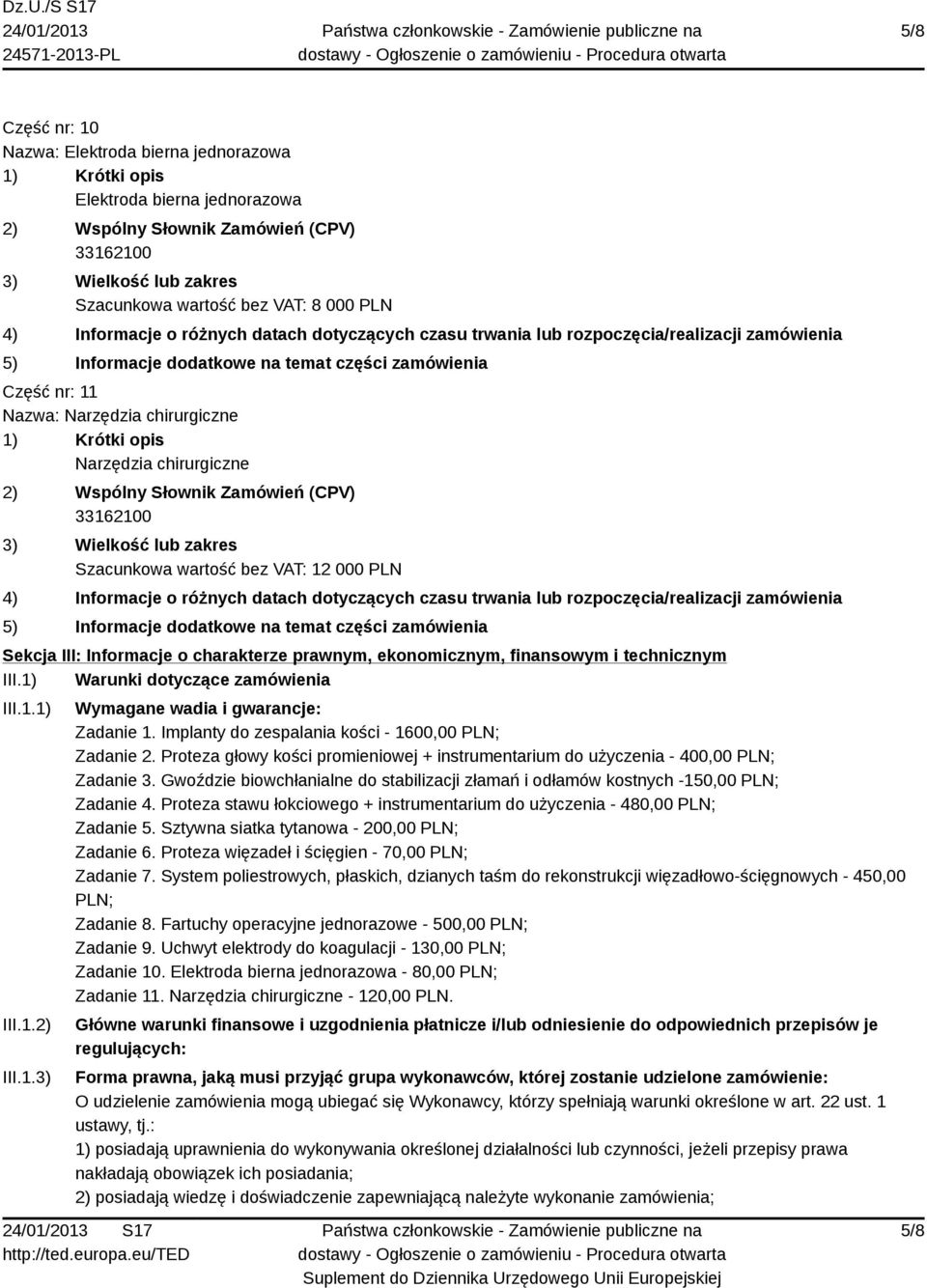 Implanty do zespalania kości - 1600,00 PLN; Zadanie 2. Proteza głowy kości promieniowej + instrumentarium do użyczenia - 400,00 PLN; Zadanie 3.