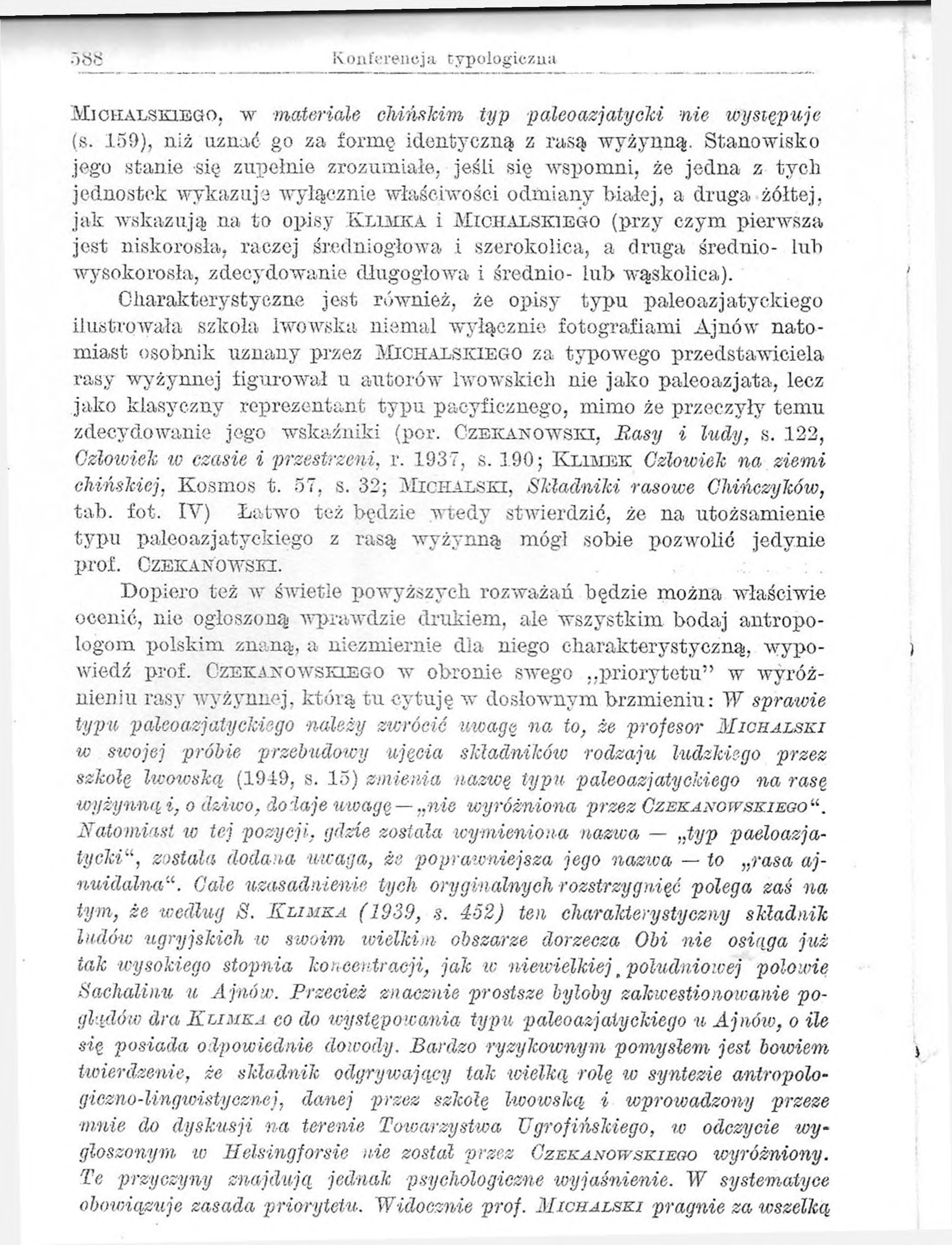 188 1\ onfereneja typologiczna Michalskiego, w materiale chińskim typ paleoazjatycki nie występuje (s. 150), niż uznać go za formę identyczną z rasą wyżynną.
