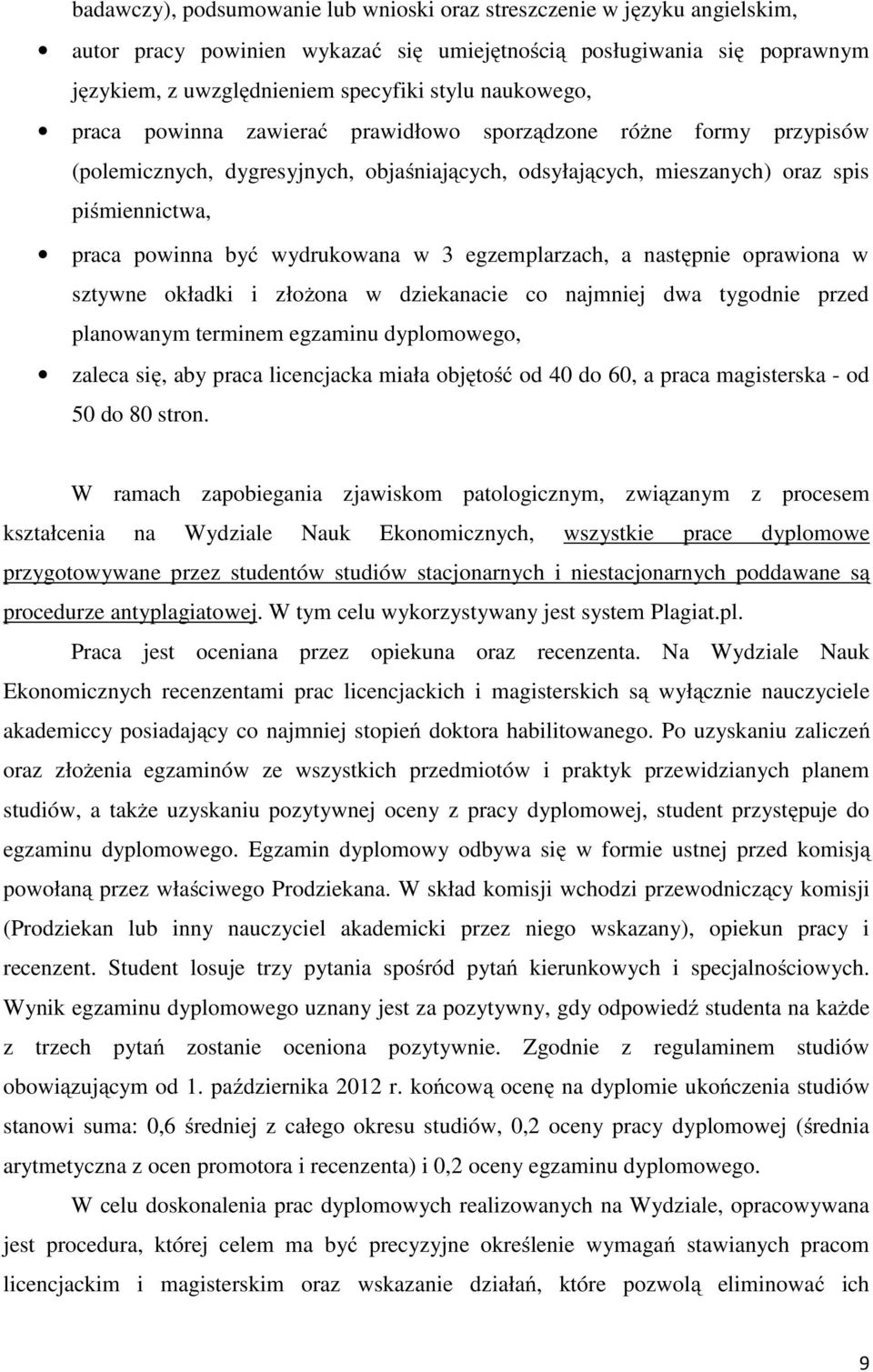 wydrukowana w 3 egzemplarzach, a następnie oprawiona w sztywne okładki i złożona w dziekanacie co najmniej dwa tygodnie przed planowanym terminem egzaminu dyplomowego, zaleca się, aby praca