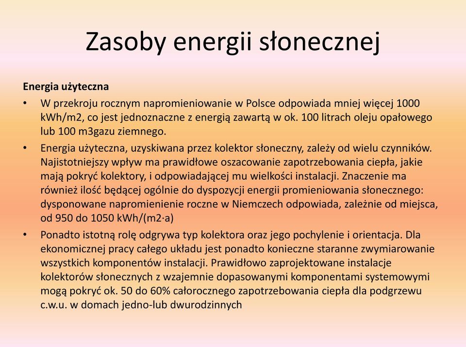 Najistotniejszy wpływ ma prawidłowe oszacowanie zapotrzebowania ciepła, jakie mają pokryć kolektory, i odpowiadającej mu wielkości instalacji.