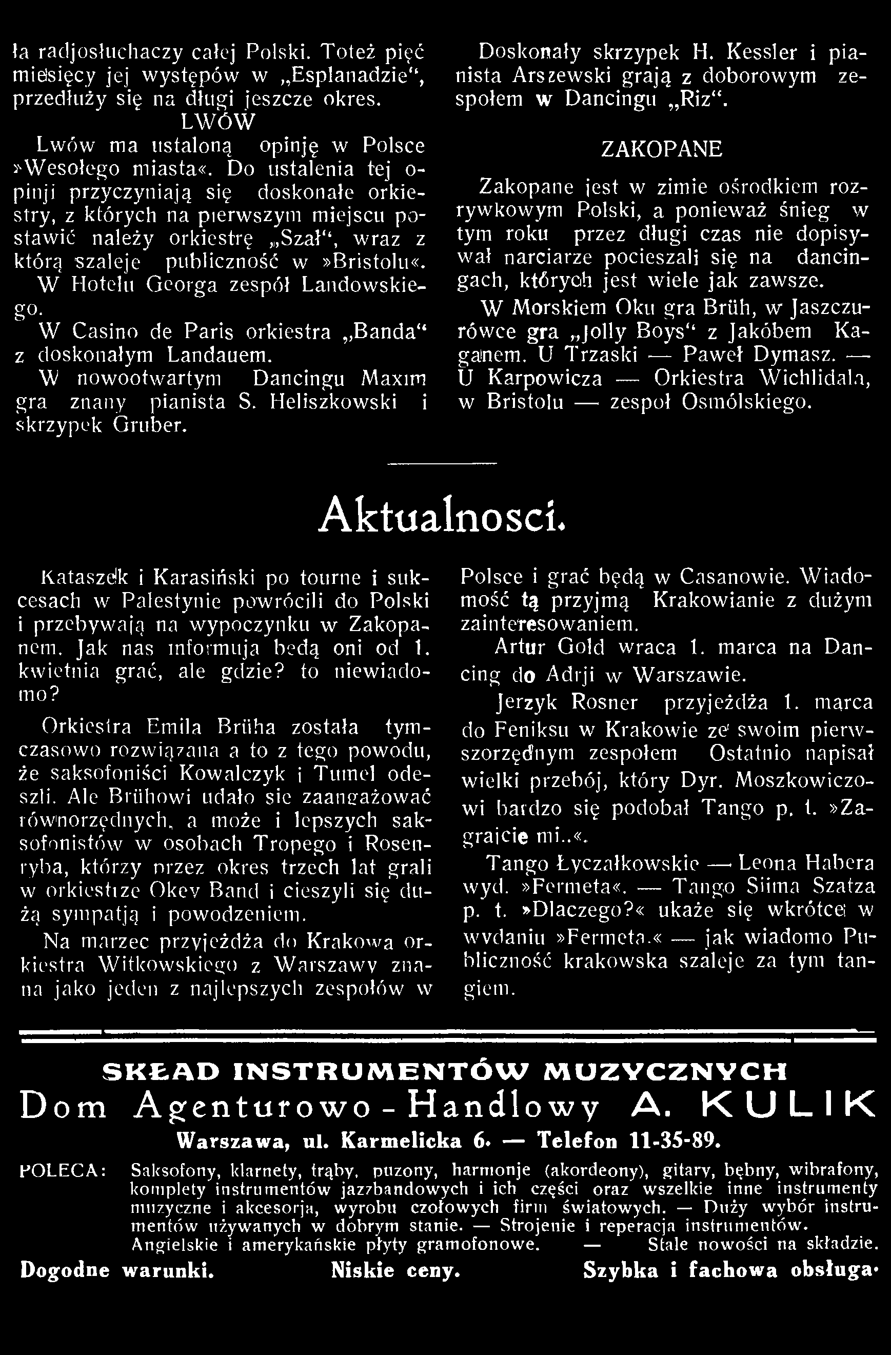 ła radjósłuchaczy całej Polski. Toteż pięć midsięcy jej występów w Esplanadzie, przedłuży się na długi jeszcze okres. LWÓW Lwów ma ustaloną opinję w Polsce >swesołego miasta«.
