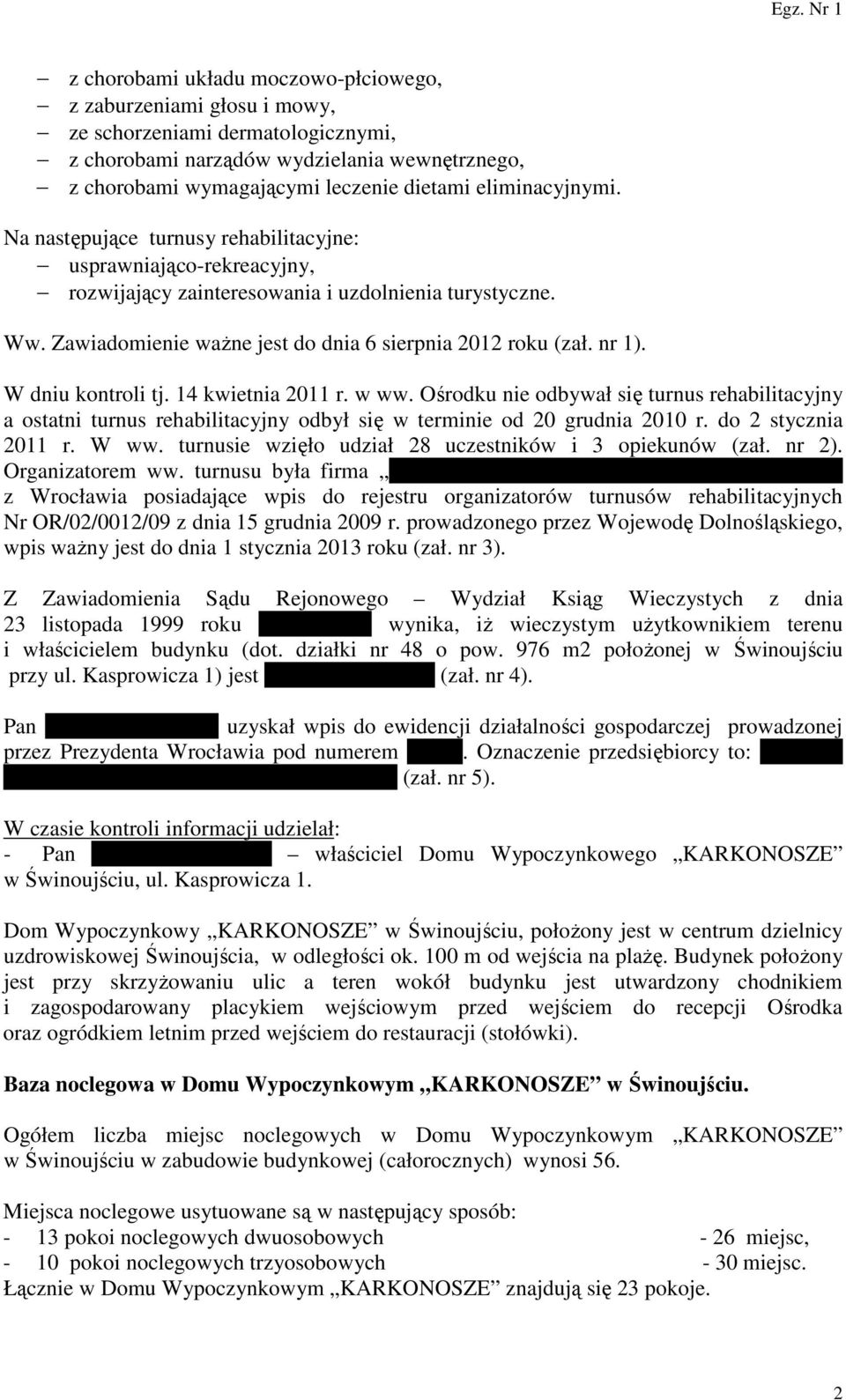 Zawiadomienie ważne jest do dnia 6 sierpnia 2012 roku (zał. nr 1). W dniu kontroli tj. 14 kwietnia 2011 r. w ww.