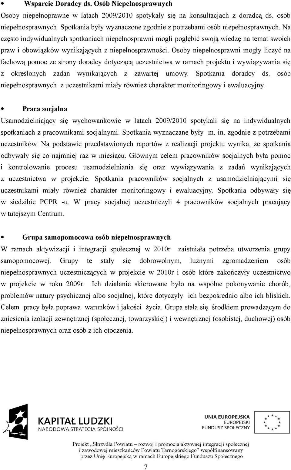 Na często indywidualnych spotkaniach niepełnosprawni mogli pogłębić swoją wiedzę na temat swoich praw i obowiązków wynikających z niepełnosprawności.