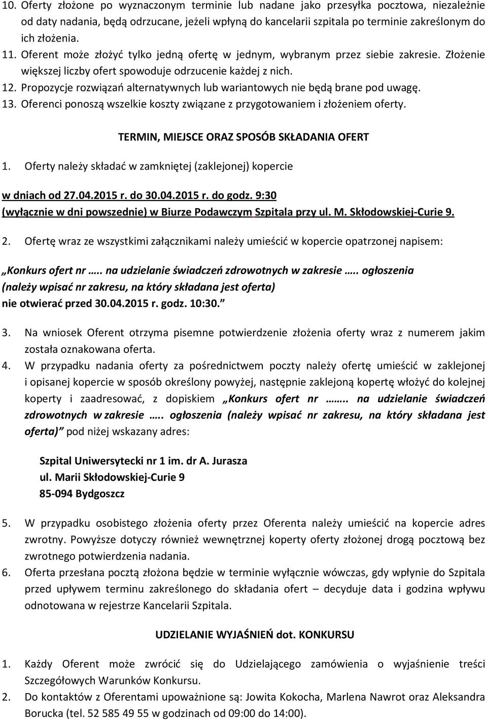 Propozycje rozwiązań alternatywnych lub wariantowych nie będą brane pod uwagę. 13. Oferenci ponoszą wszelkie koszty związane z przygotowaniem i złożeniem oferty.