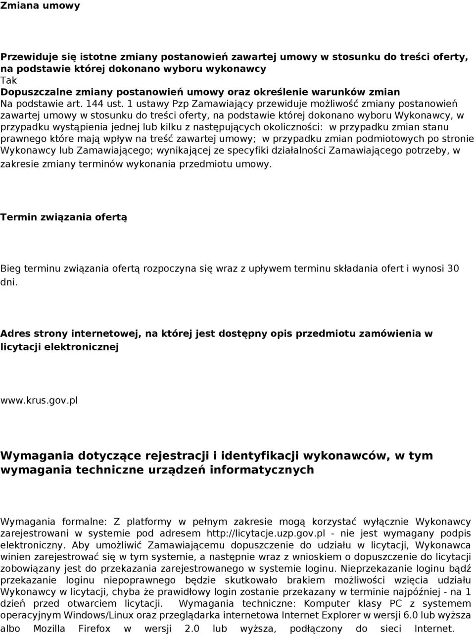 1 ustawy Pzp Zamawiający przewiduje możliwość zmiany postanowień zawartej umowy w stosunku do treści oferty, na podstawie której dokonano wyboru Wykonawcy, w przypadku wystąpienia jednej lub kilku z