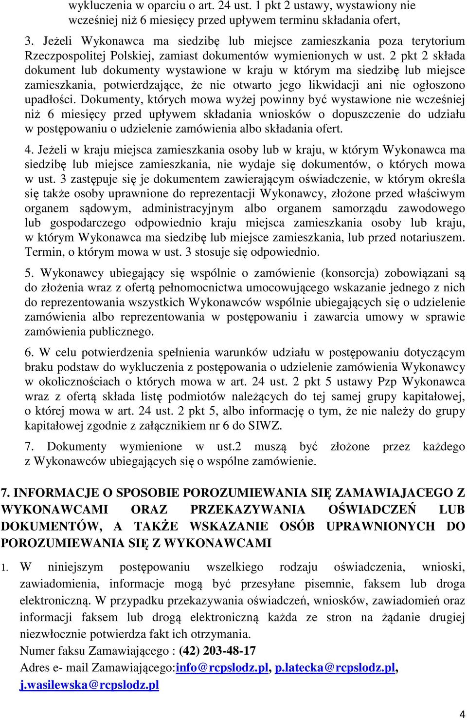 2 pkt 2 składa dokument lub dokumenty wystawione w kraju w którym ma siedzibę lub miejsce zamieszkania, potwierdzające, że nie otwarto jego likwidacji ani nie ogłoszono upadłości.