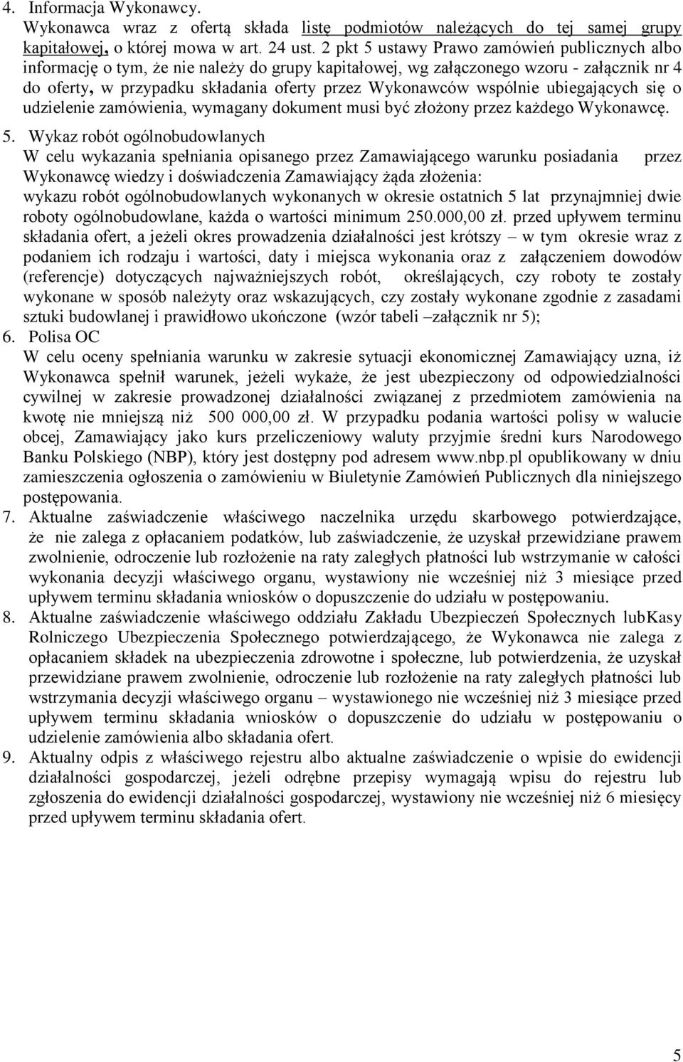 wspólnie ubiegających się o udzielenie zamówienia, wymagany dokument musi być złożony przez każdego Wykonawcę. 5.