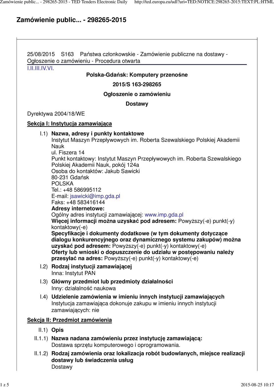 1) Nazwa, adresy i punkty kontaktowe Instytut Maszyn Przepływowych im. Roberta Szewalskiego Polskiej Akademii Nauk ul. Fiszera 14 Punkt kontaktowy: Instytut Maszyn Przepływowych im.