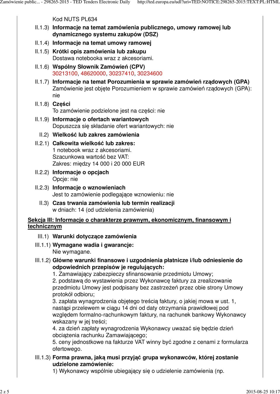 1.8) Części To zamówienie podzielone jest na części: nie II.1.9) Informacje o ofertach wariantowych Dopuszcza się składanie ofert wariantowych: nie II.2)