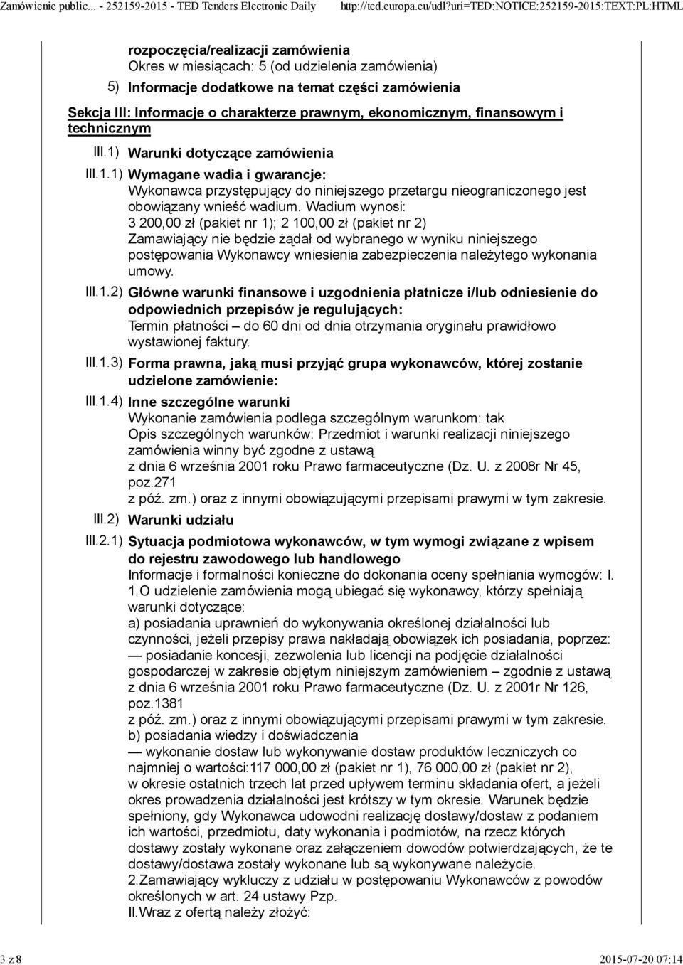 Wadium wynosi: 3 200,00 zł (pakiet nr 1); 2 100,00 zł (pakiet nr 2) Zamawiający nie będzie żądał od wybranego w wyniku niniejszego postępowania Wykonawcy wniesienia zabezpieczenia należytego