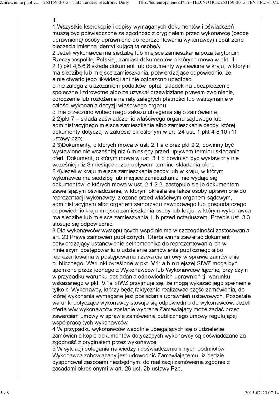 opatrzone pieczęcią imienną identyfikującą tą osobę/y. 2.Jeżeli wykonawca ma siedzibę lub miejsce zamieszkania poza terytorium Rzeczypospolitej Polskiej, zamiast dokumentów o których mowa w pkt.