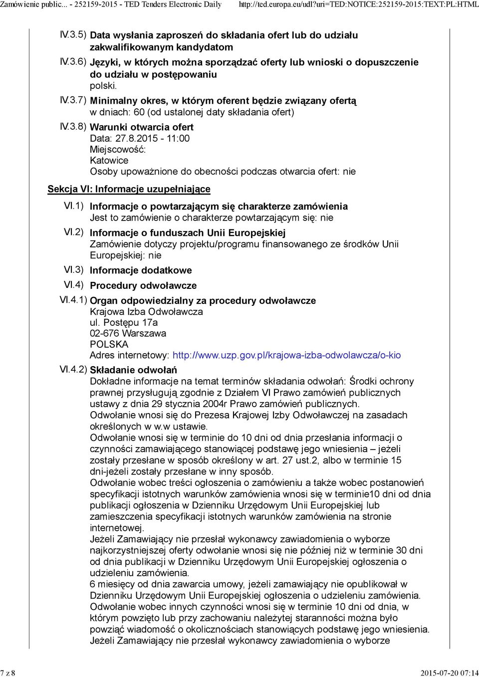 Warunki otwarcia ofert Data: 27.8.2015-11:00 Miejscowość: Katowice Osoby upoważnione do obecności podczas otwarcia ofert: nie Sekcja VI: Informacje uzupełniające VI.
