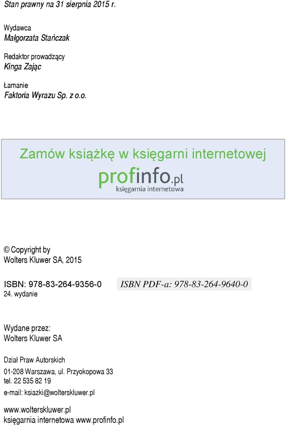 wydanie ISBN PDF-a: 978-83-264-9640-0 Wydane przez: Wolters Kluwer SA Dział Praw Autorskich 01-208 Warszawa, ul.