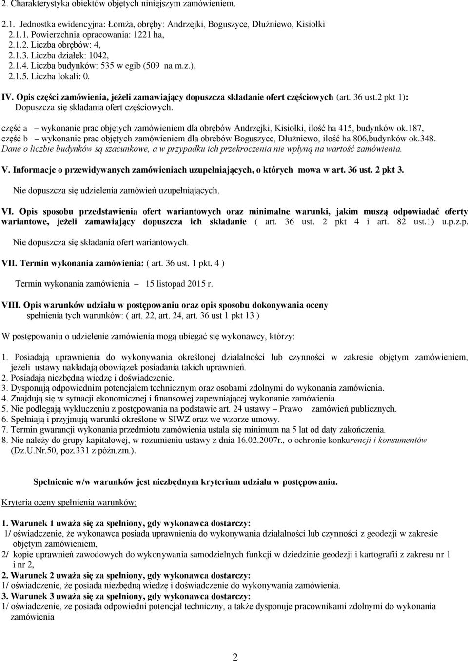 2 pkt 1): Dopuszcza się składania ofert częściowych. część a wykonanie prac objętych zamówieniem dla obrębów Andrzejki, Kisiołki, ilość ha 415, budynków ok.