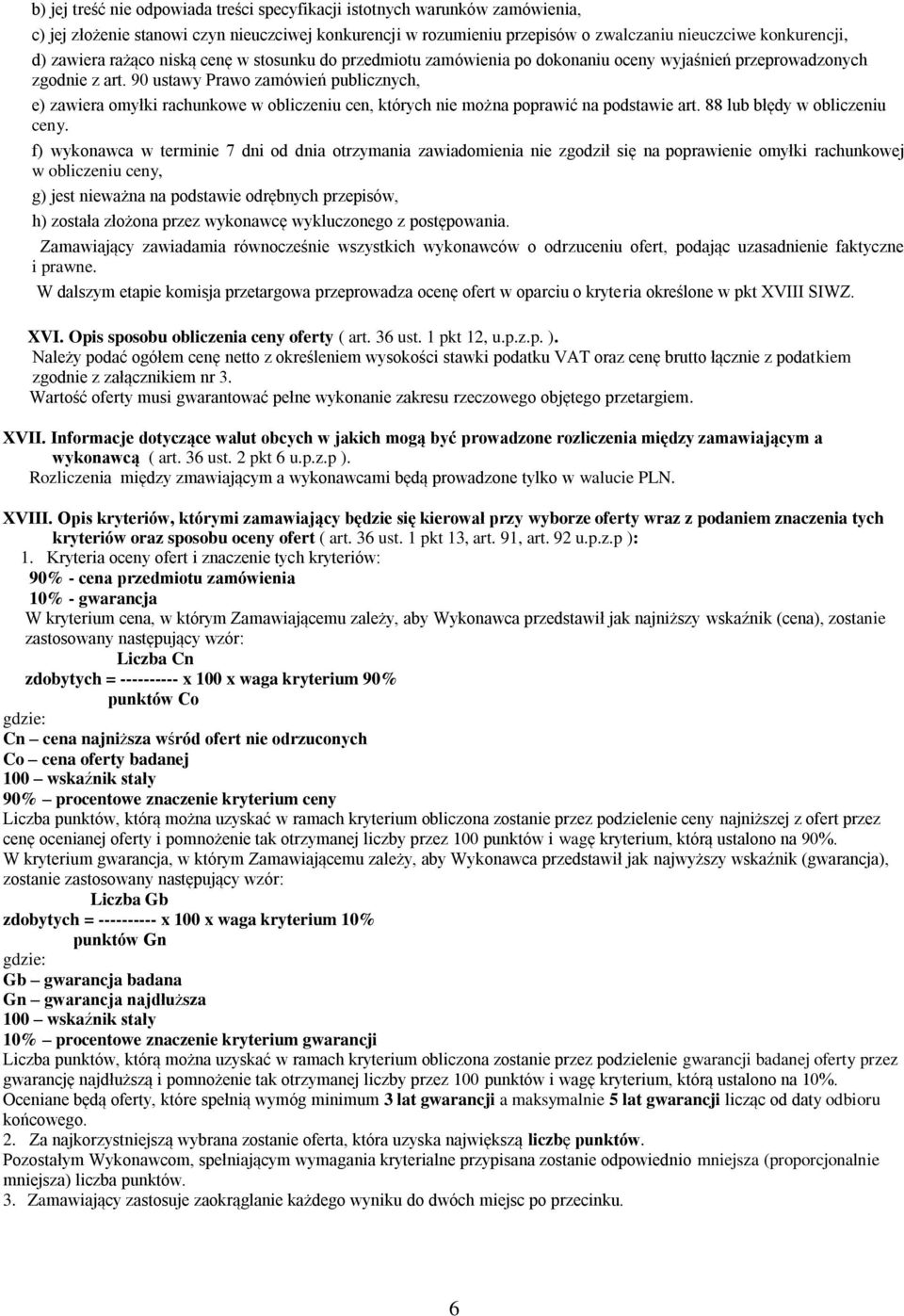 90 ustawy Prawo zamówień publicznych, e) zawiera omyłki rachunkowe w obliczeniu cen, których nie można poprawić na podstawie art. 88 lub błędy w obliczeniu ceny.