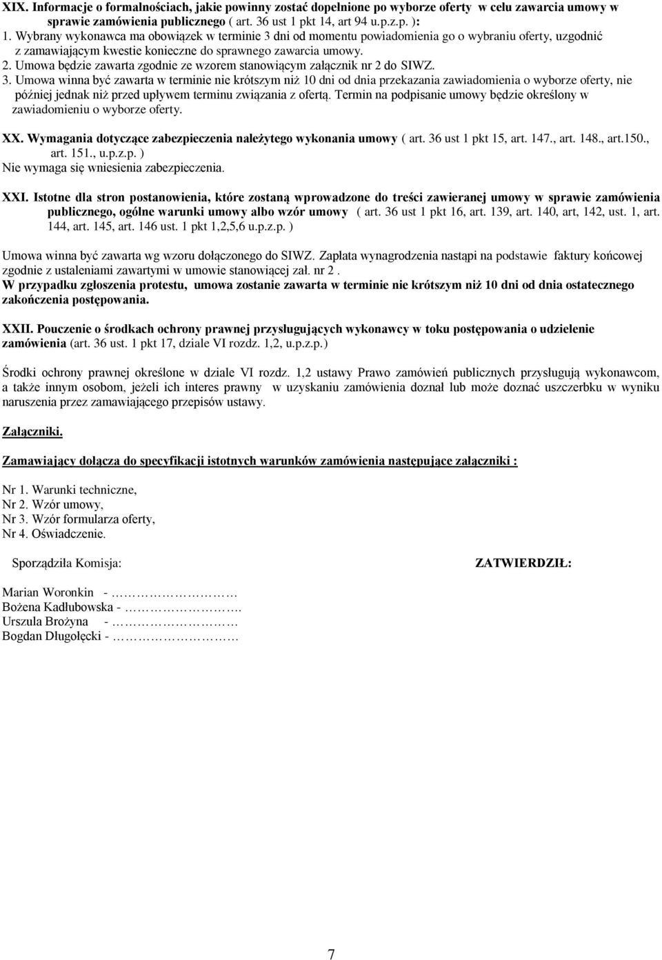 Umowa będzie zawarta zgodnie ze wzorem stanowiącym załącznik nr 2 do SIWZ. 3.