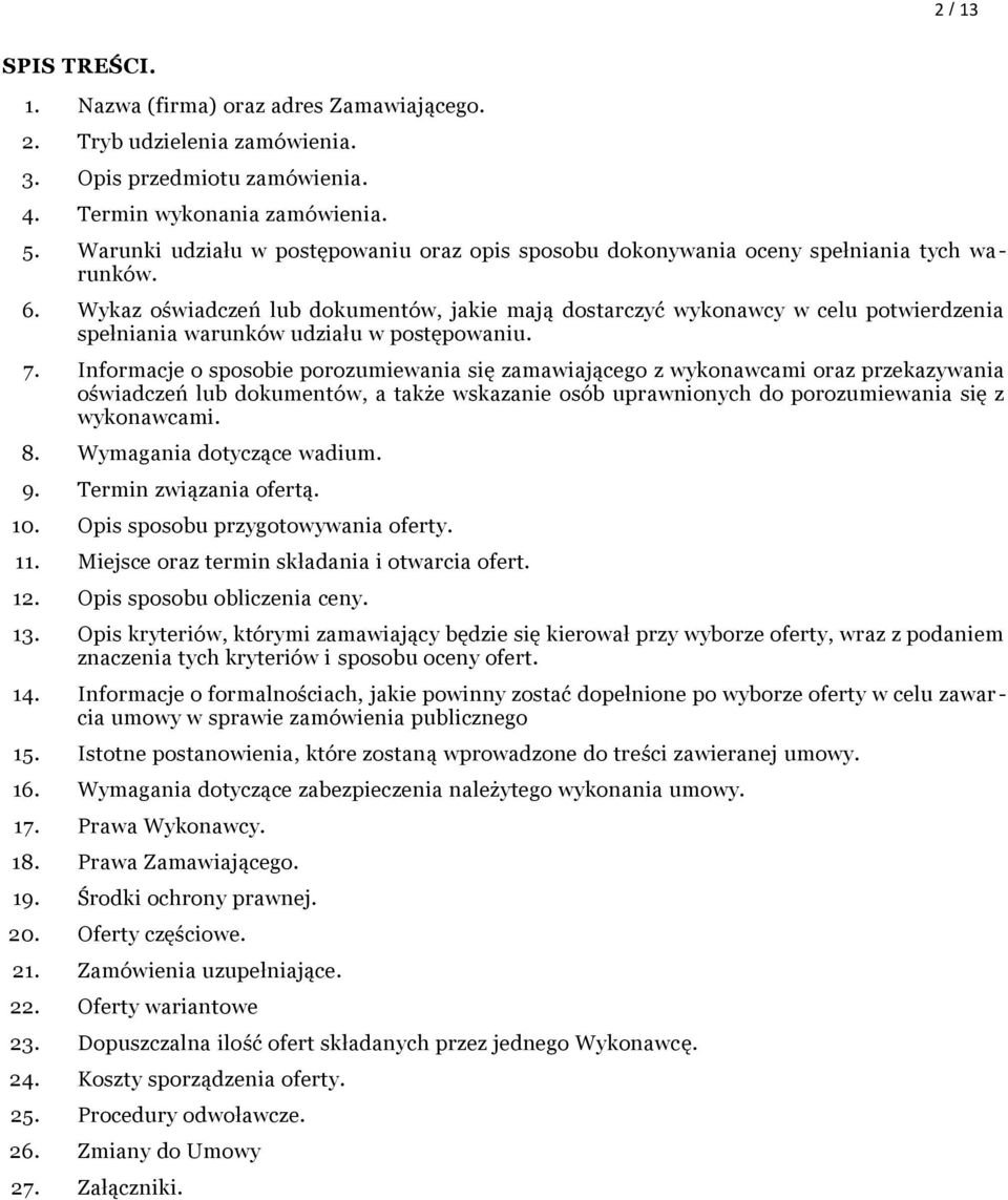Wykaz oświadczeń lub dokumentów, jakie mają dostarczyć wykonawcy w celu potwierdzenia spełniania warunków udziału w postępowaniu. 7.
