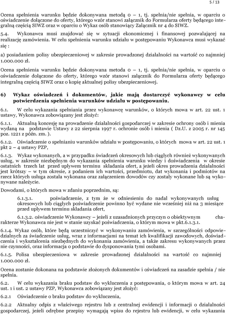 Załącznik nr 4 do SIWZ. 5.4. Wykonawca musi znajdować się w sytuacji ekonomicznej i finansowej pozwalającej na realizację zamówienia.