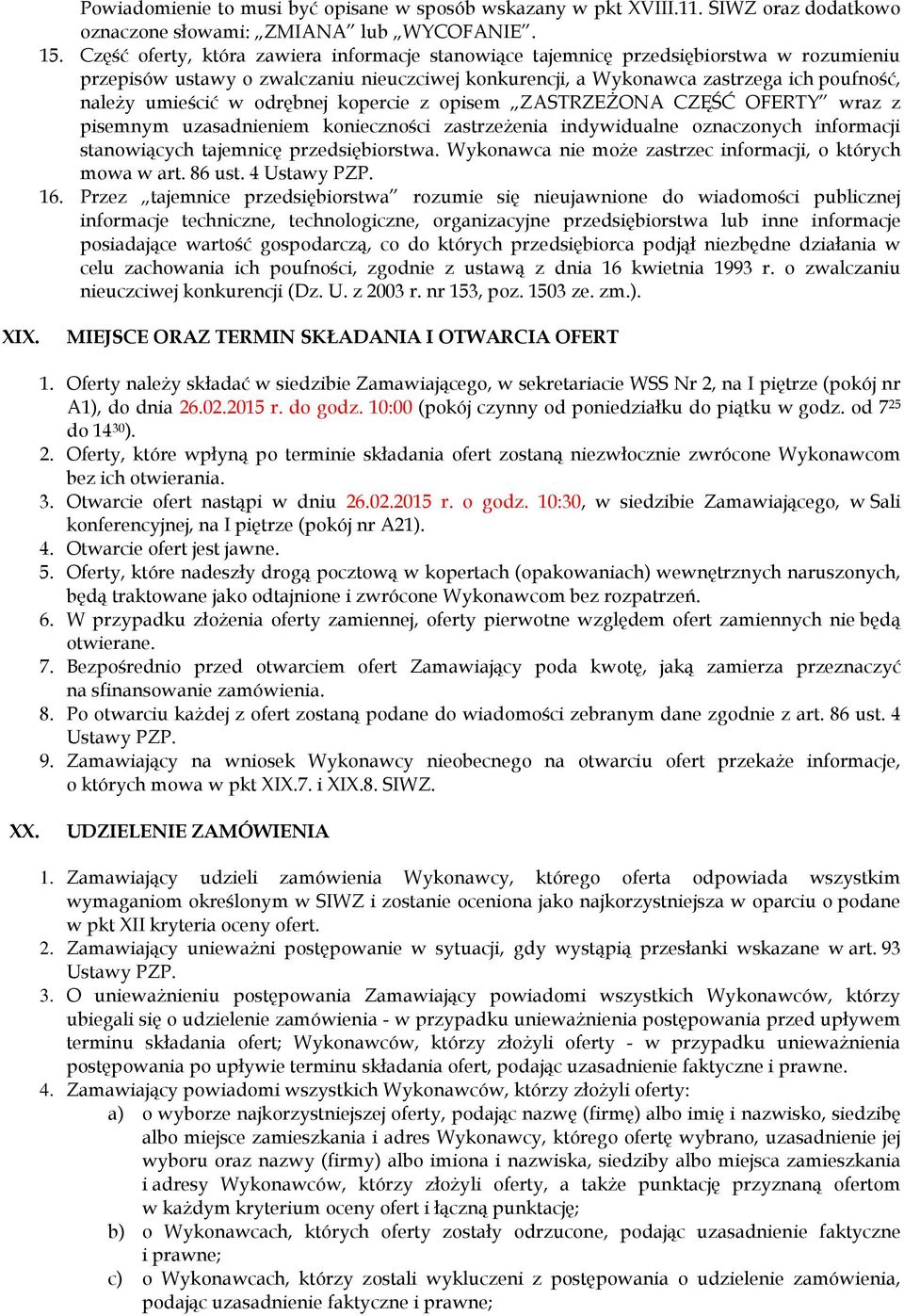 odrębnej kopercie z opisem ZASTRZEŻONA CZĘŚĆ OFERTY wraz z pisemnym uzasadnieniem konieczności zastrzeżenia indywidualne oznaczonych informacji stanowiących tajemnicę przedsiębiorstwa.
