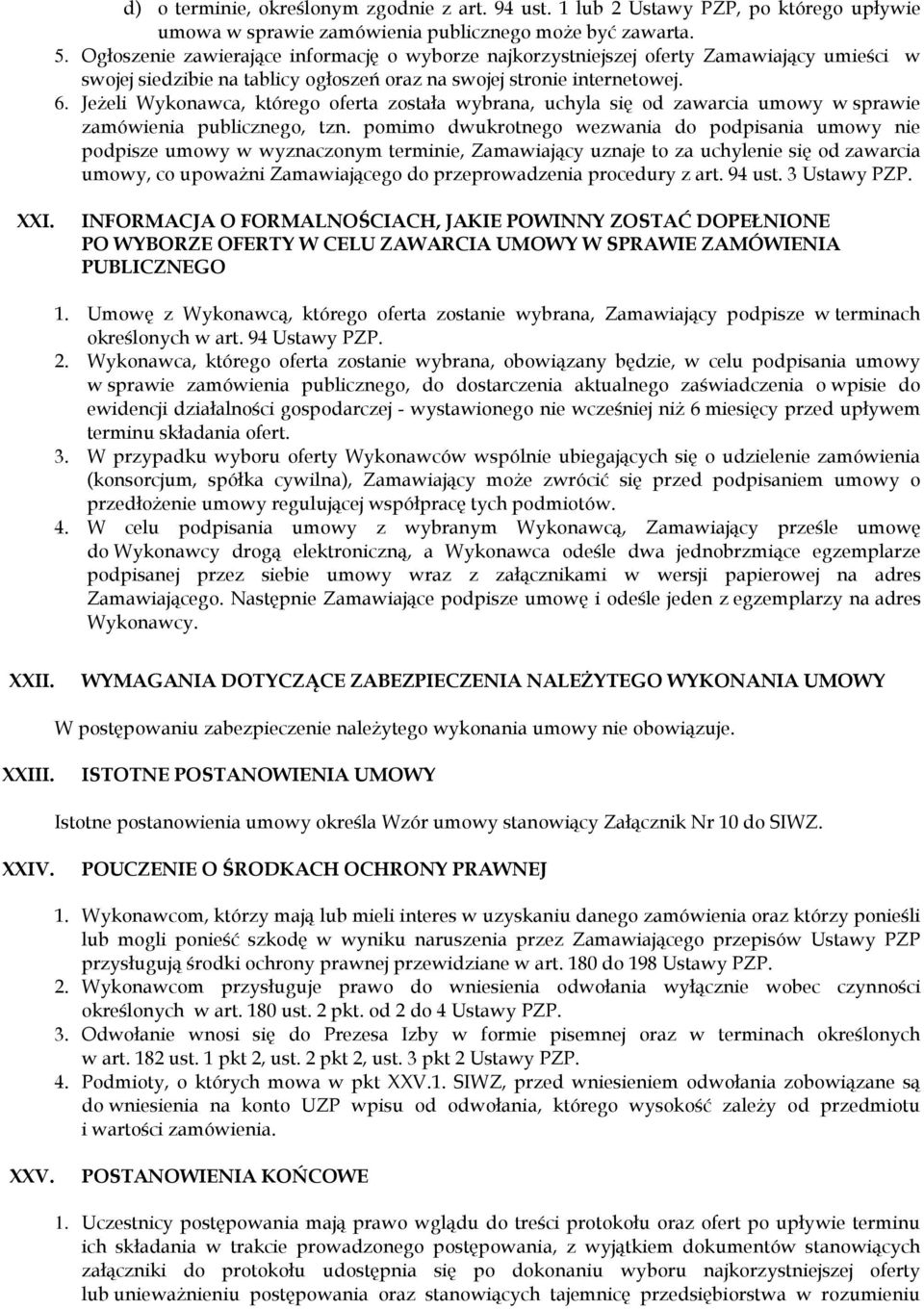 Jeżeli Wykonawca, którego oferta została wybrana, uchyla się od zawarcia umowy w sprawie zamówienia publicznego, tzn.