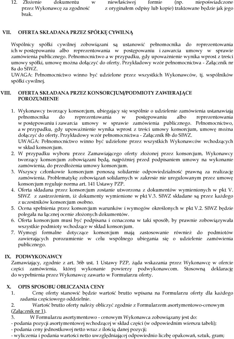 sprawie zamówienia publicznego. Pełnomocnictwo a w przypadku, gdy upoważnienie wynika wprost z treści umowy spółki, umowę można dołączyć do oferty.