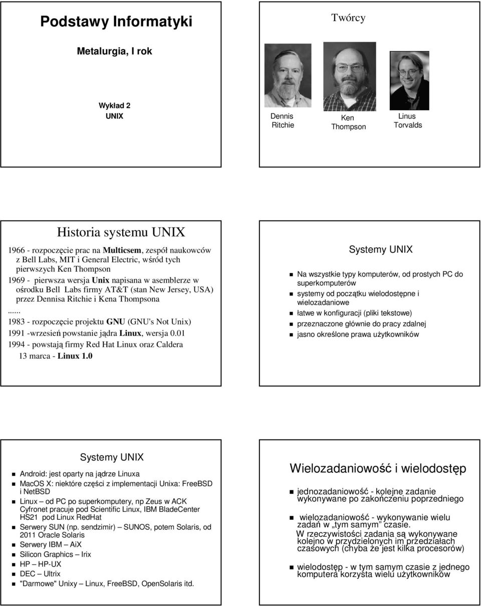 .. 1983 - rozpoczęcie projektu GNU (GNU's Not Unix) 1991 -wrzesień powstanie jądra Linux, wersja 0.01 1994 - powstają firmy Red Hat Linux oraz Caldera 13 marca - Linux 1.