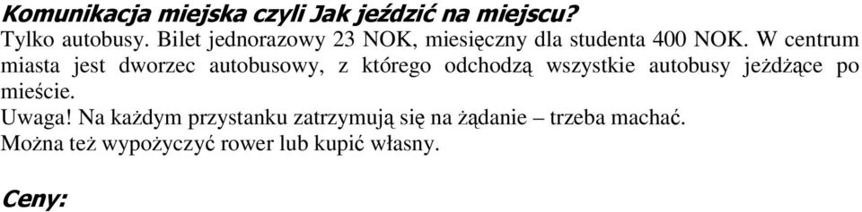 W centrum miasta jest dworzec autobusowy, z którego odchodzą wszystkie autobusy