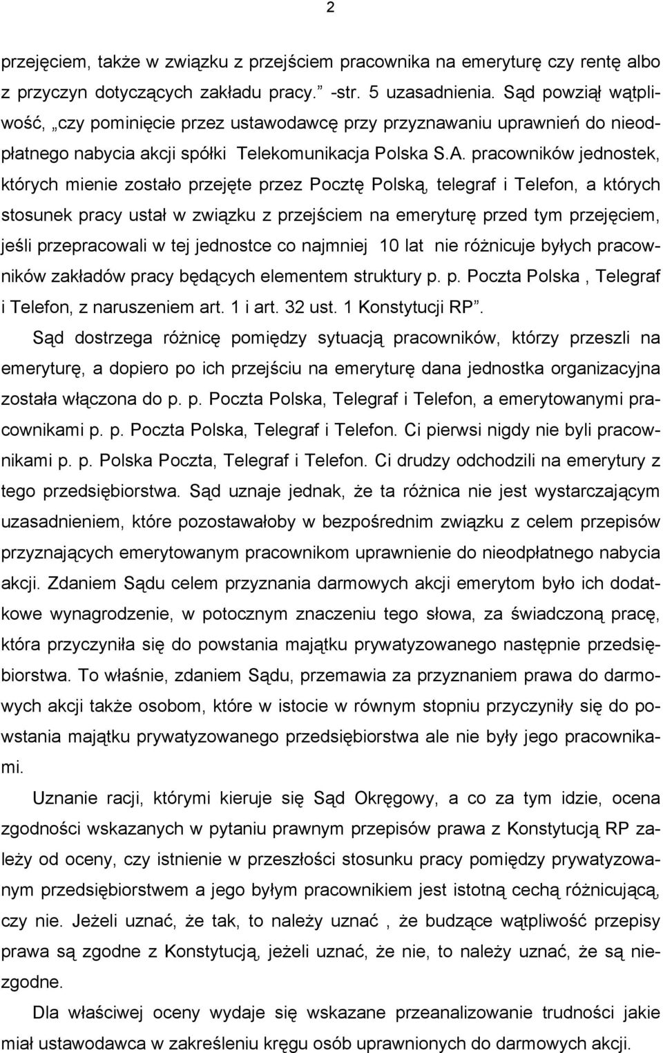 pracowników jednostek, których mienie zostało przejęte przez Pocztę Polską, telegraf i Telefon, a których stosunek pracy ustał w związku z przejściem na emeryturę przed tym przejęciem, jeśli