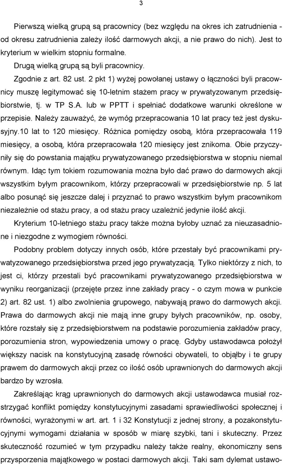 2 pkt 1) wyżej powołanej ustawy o łączności byli pracownicy muszę legitymować się 10-letnim stażem pracy w prywatyzowanym przedsiębiorstwie, tj. w TP S.A.