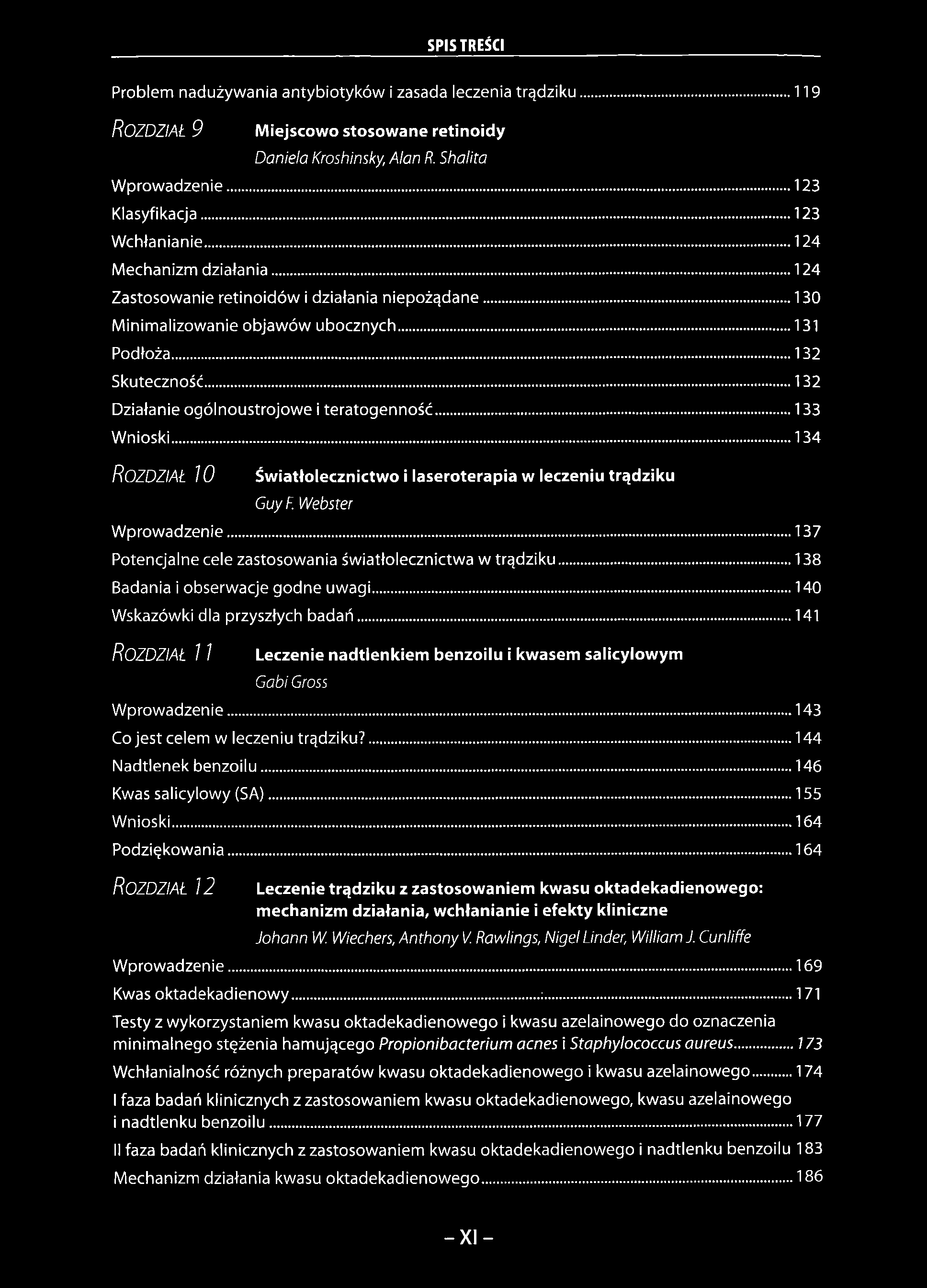 Problem nadużywania antybiotyków i zasada leczenia trądziku... 119 ROZDZIAŁ 9 Miejscowo stosowane retinoidy Daniela Kroshinsky, Alan R. Shalita Wprowadzenie...123 Klasyfikacja...123 Wchłanianie.