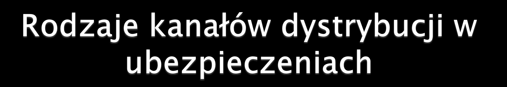 Dystrybucja usług ubezpieczeniowych polega na dotarciu do klienta. Towarzystwa ubezpieczeń wykorzystują w tym celu dwa podstawowe kanały dystrybucji: I.