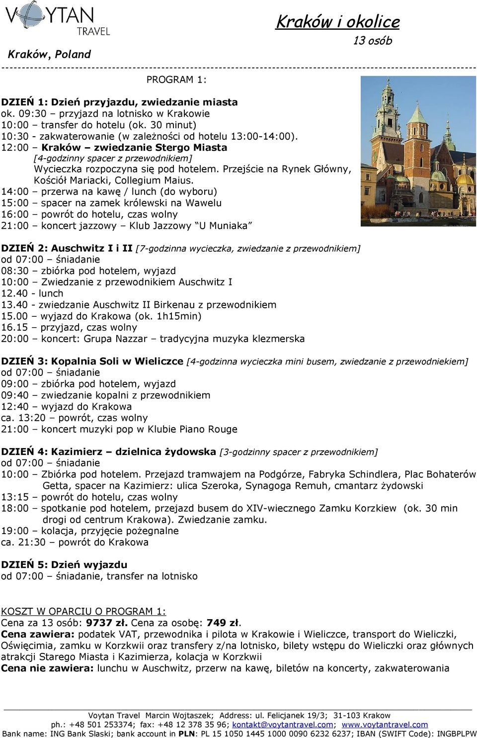 14:00 przerwa na kawę / lunch (do wyboru) 15:00 spacer na zamek królewski na Wawelu DZIEŃ 2: Auschwitz I i II [7-godzinna wycieczka, zwiedzanie z przewodnikiem] 10:00 Zwiedzanie z przewodnikiem