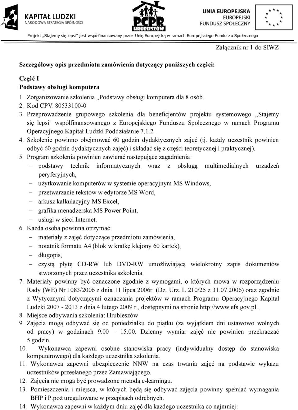 Przeprowadzenie grupowego szkolenia dla beneficjentów projektu systemowego Stajemy się lepsi" współfinansowanego z Europejskiego Funduszu Społecznego w ramach Programu Operacyjnego Kapitał Ludzki