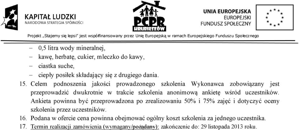 Ankieta powinna być przeprowadzona po zrealizowaniu 50% i 75% zajęć i dotyczyć oceny szkolenia 16.