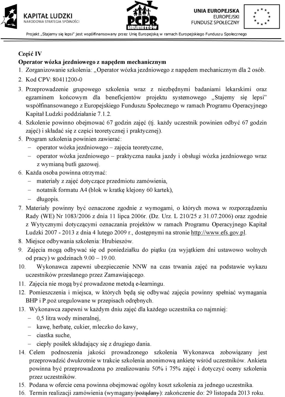 Funduszu Społecznego w ramach Programu Operacyjnego Kapitał Ludzki poddziałanie 7.1.2. 4. Szkolenie powinno obejmować 67 godzin zajęć (tj.