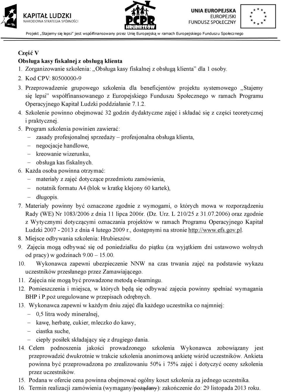 poddziałanie 7.1.2. 4. Szkolenie powinno obejmować 32 godzin dydaktyczne zajęć i składać się z części teoretycznej i praktycznej. 5.