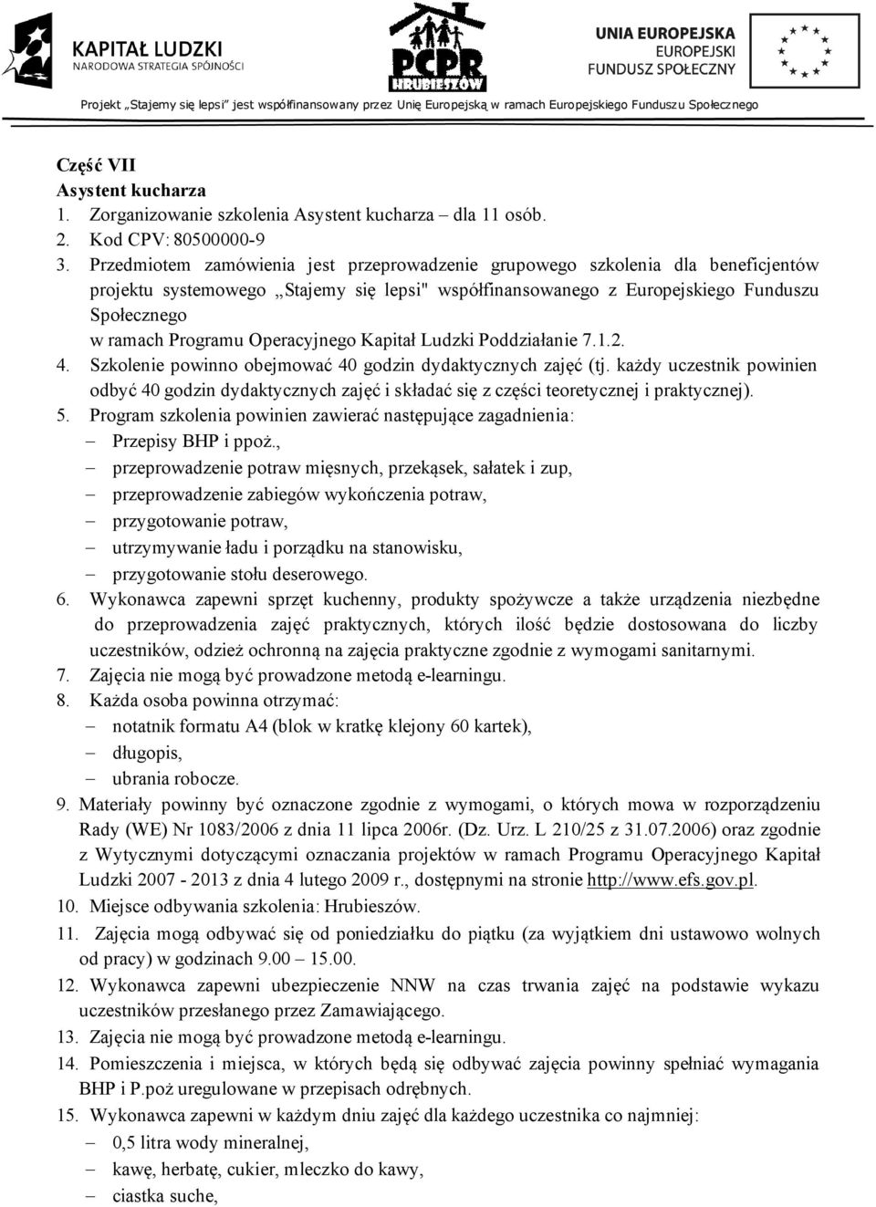 Operacyjnego Kapitał Ludzki Poddziałanie 7.1.2. 4. Szkolenie powinno obejmować 40 godzin dydaktycznych zajęć (tj.