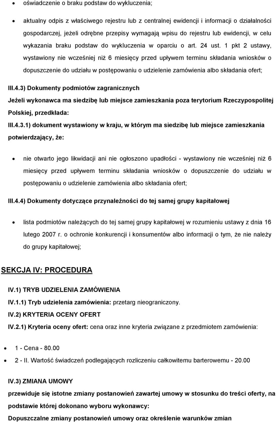 1 pkt 2 ustawy, wystawiony nie wcześniej niż 6 miesięcy przed upływem terminu składania wniosków o dopuszczenie do udziału w postępowaniu o udzielenie zamówienia albo składania ofert; III.4.