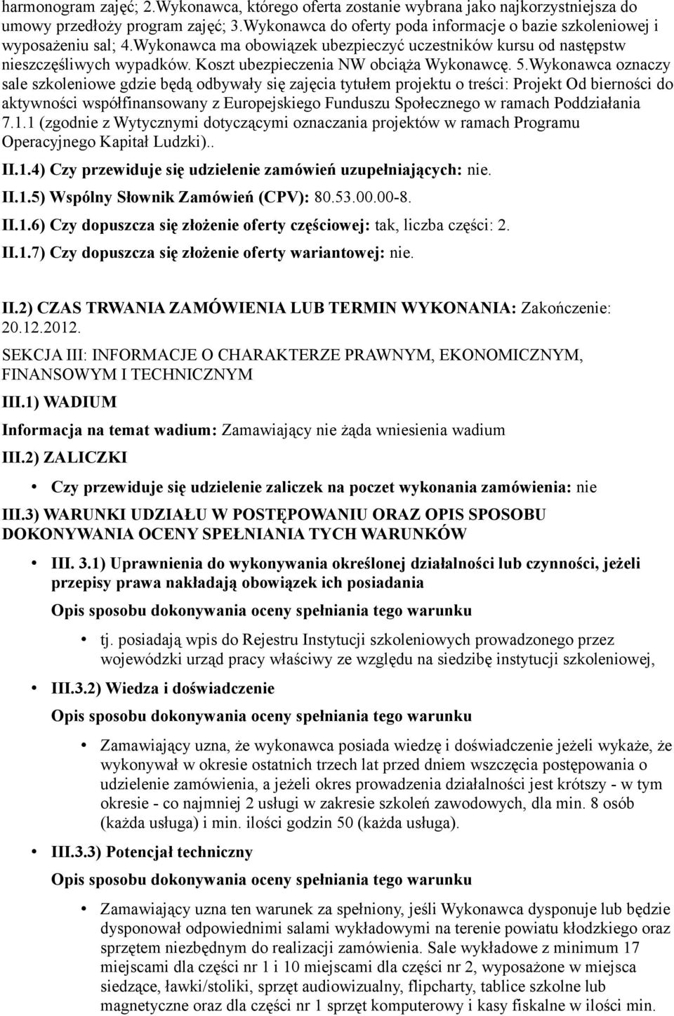 Koszt ubezpieczenia NW obciąża Wykonawcę. 5.