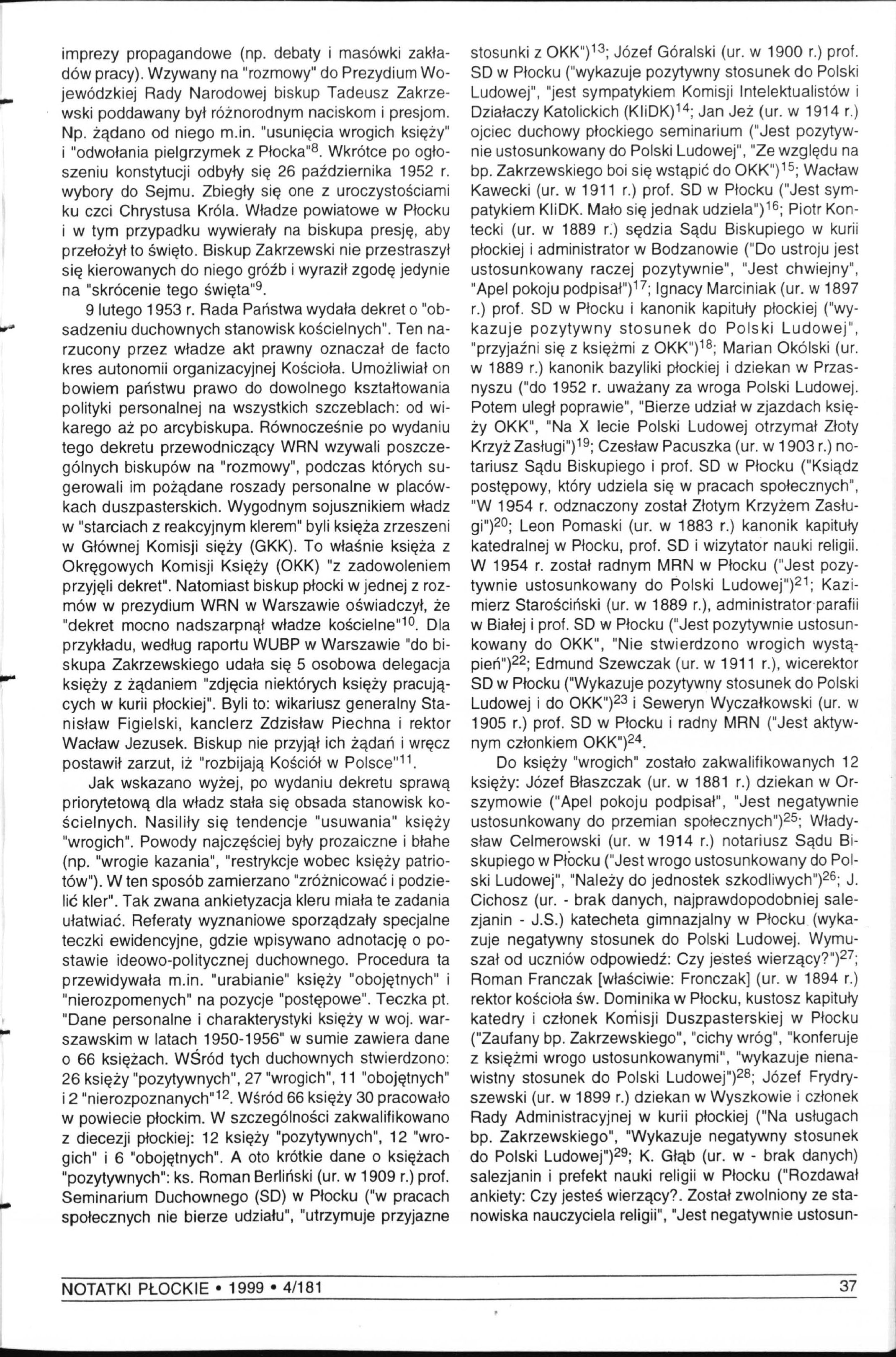 imprezy propagandowe (np. debaty i masówki zakładów pracy). Wzywany na "rozmowy" do Prezydium Wojewódzkiej Rady Narodowej biskup Tadeusz Zakrzewski poddawany był różnorodnym naciskom i presjom. Np.
