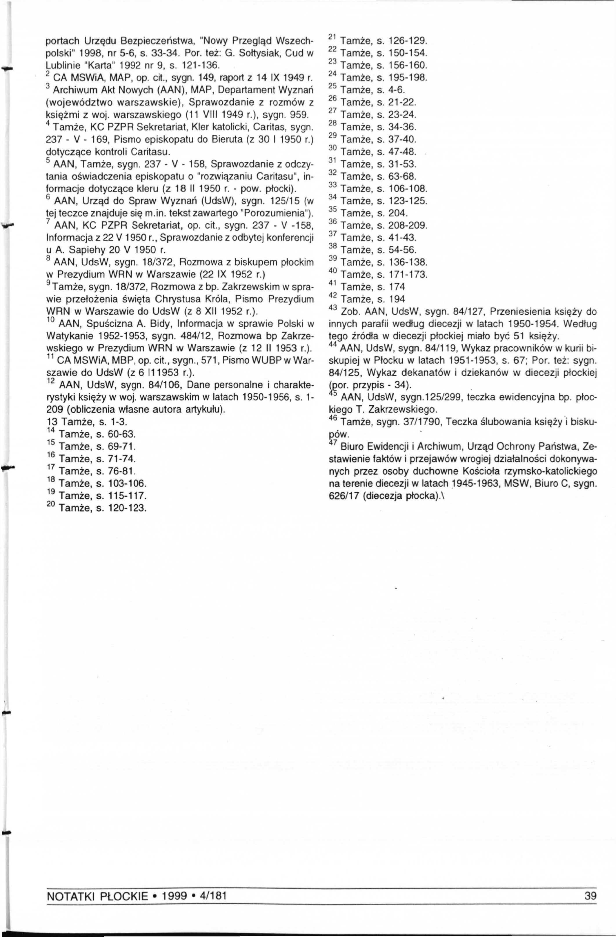 portach Urzędu Bezpieczeństwa, "Nowy Przegląd Wszechpolski" 1998, nr 5-6, s. 33-34. Por. też: G. Sołtysiak, Cud w Lublinie "Karta" 1992 nr 9, s. 121-136. 2 CA MSWiA, MAP, op. cit., sygn.