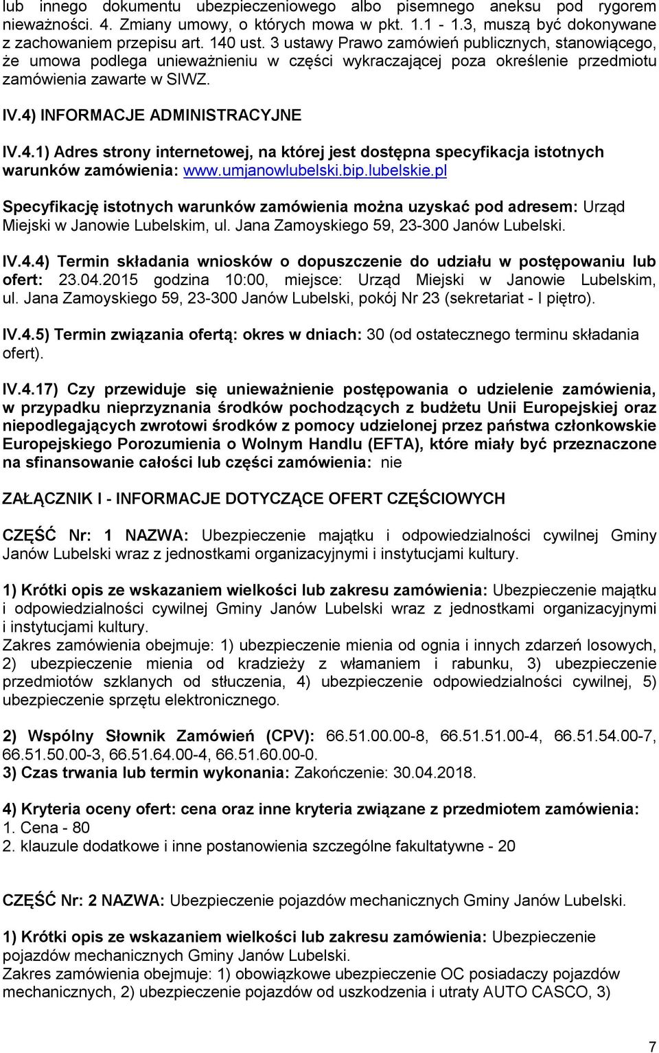 INFORMACJE ADMINISTRACYJNE IV.4.1) Adres strony internetowej, na której jest dostępna specyfikacja istotnych warunków zamówienia: www.umjanowlubelski.bip.lubelskie.