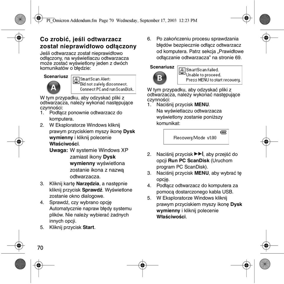 wyświetlony jeden z dwóch komunikatów o błędzie: Scenariusz W tym przypadku, aby odzyskać pliki z odtwarzacza, należy wykonać następujące czynności: 1. Podłącz ponownie odtwarzacz do komputera. 2.