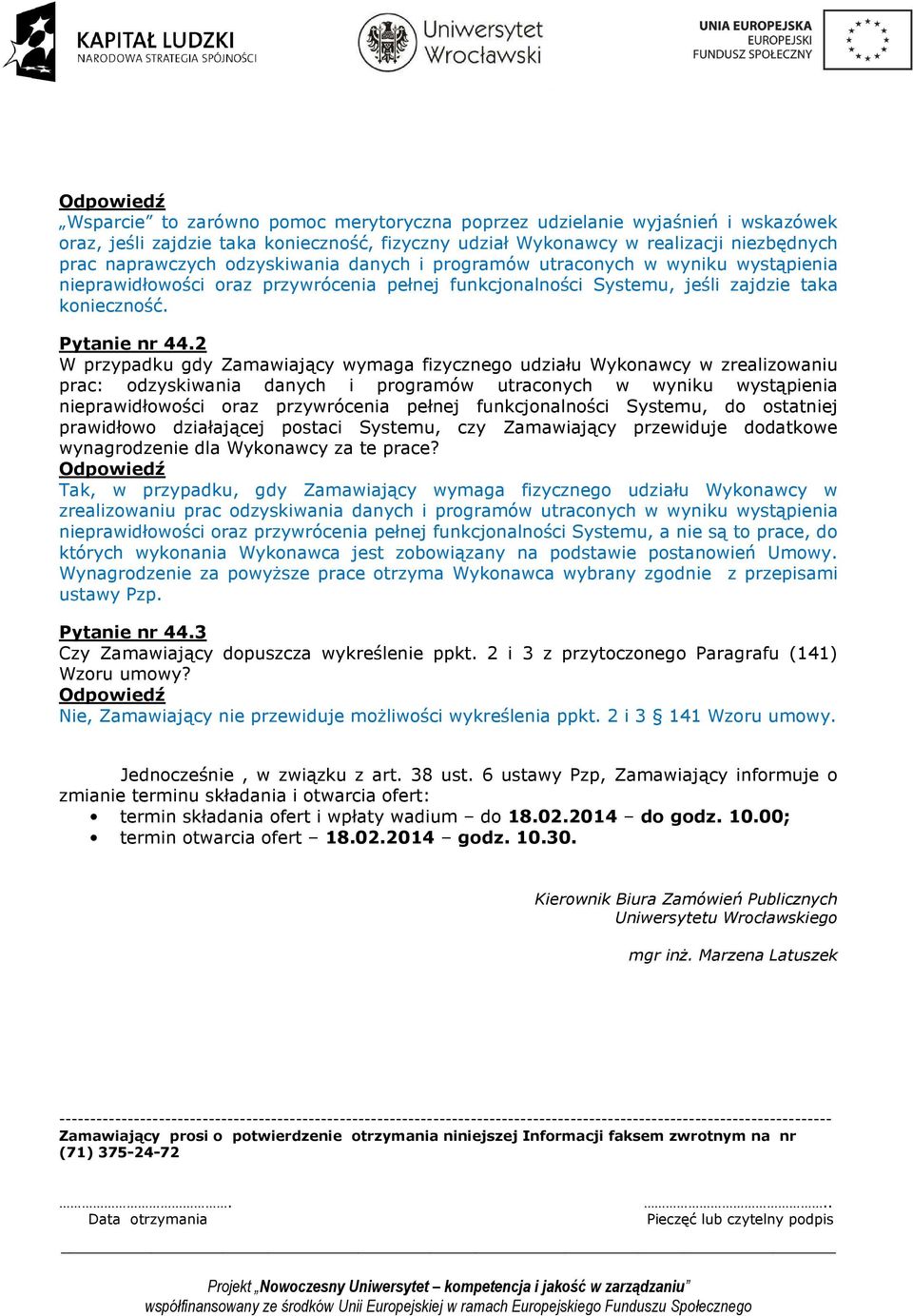 2 W przypadku gdy Zamawiający wymaga fizycznego udziału Wykonawcy w zrealizowaniu prac: odzyskiwania danych i programów utraconych w wyniku wystąpienia nieprawidłowości oraz przywrócenia pełnej