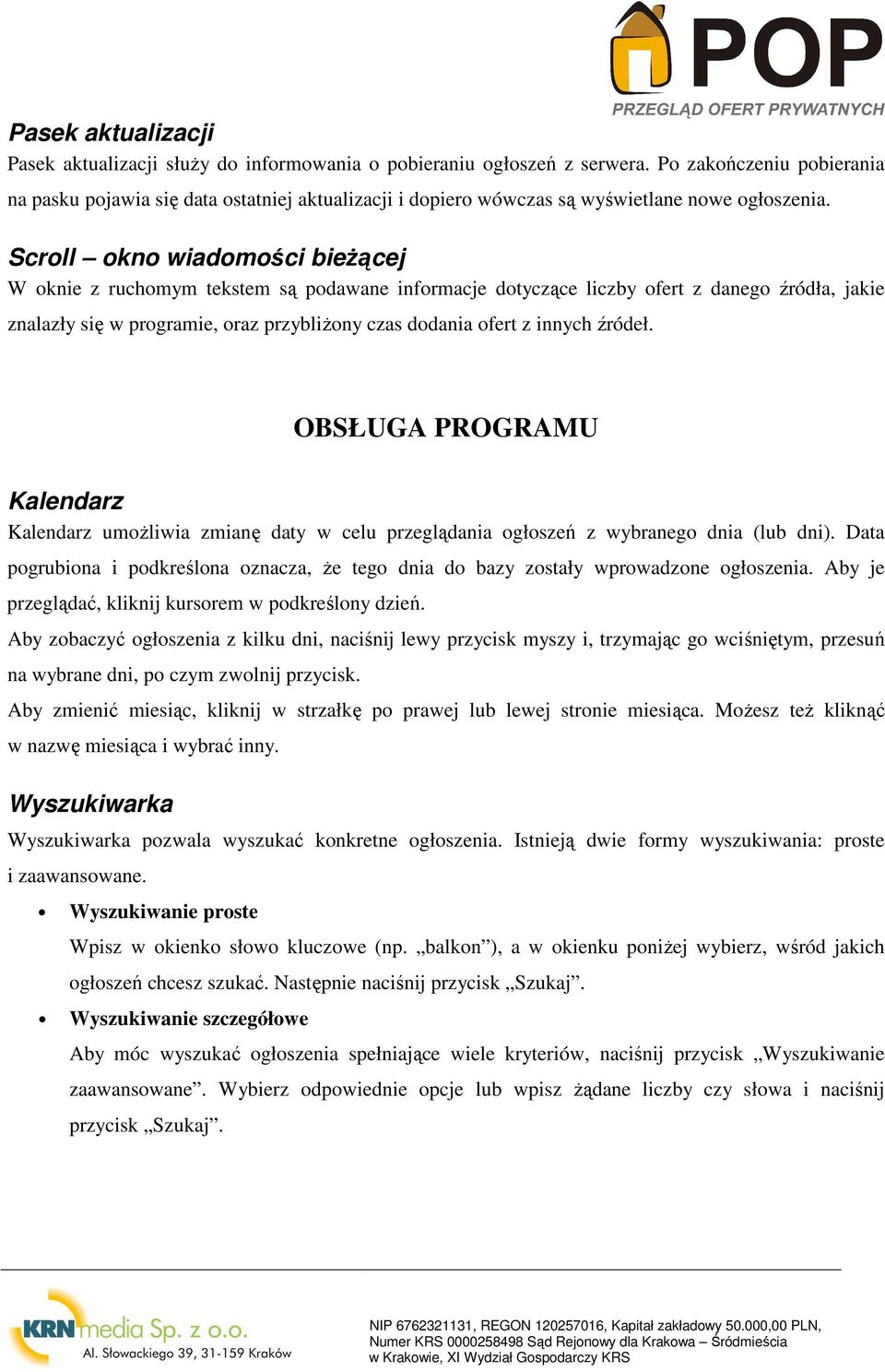 Scroll okno wiadomości bieŝącej W oknie z ruchomym tekstem są podawane informacje dotyczące liczby ofert z danego źródła, jakie znalazły się w programie, oraz przybliŝony czas dodania ofert z innych