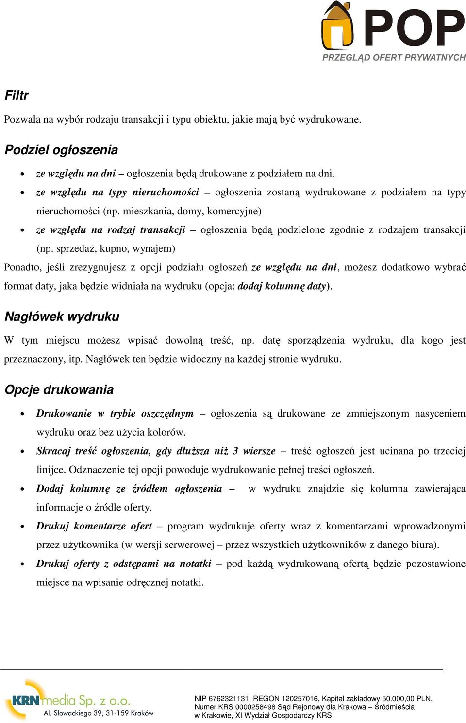 mieszkania, domy, komercyjne) ze względu na rodzaj transakcji ogłoszenia będą podzielone zgodnie z rodzajem transakcji (np.