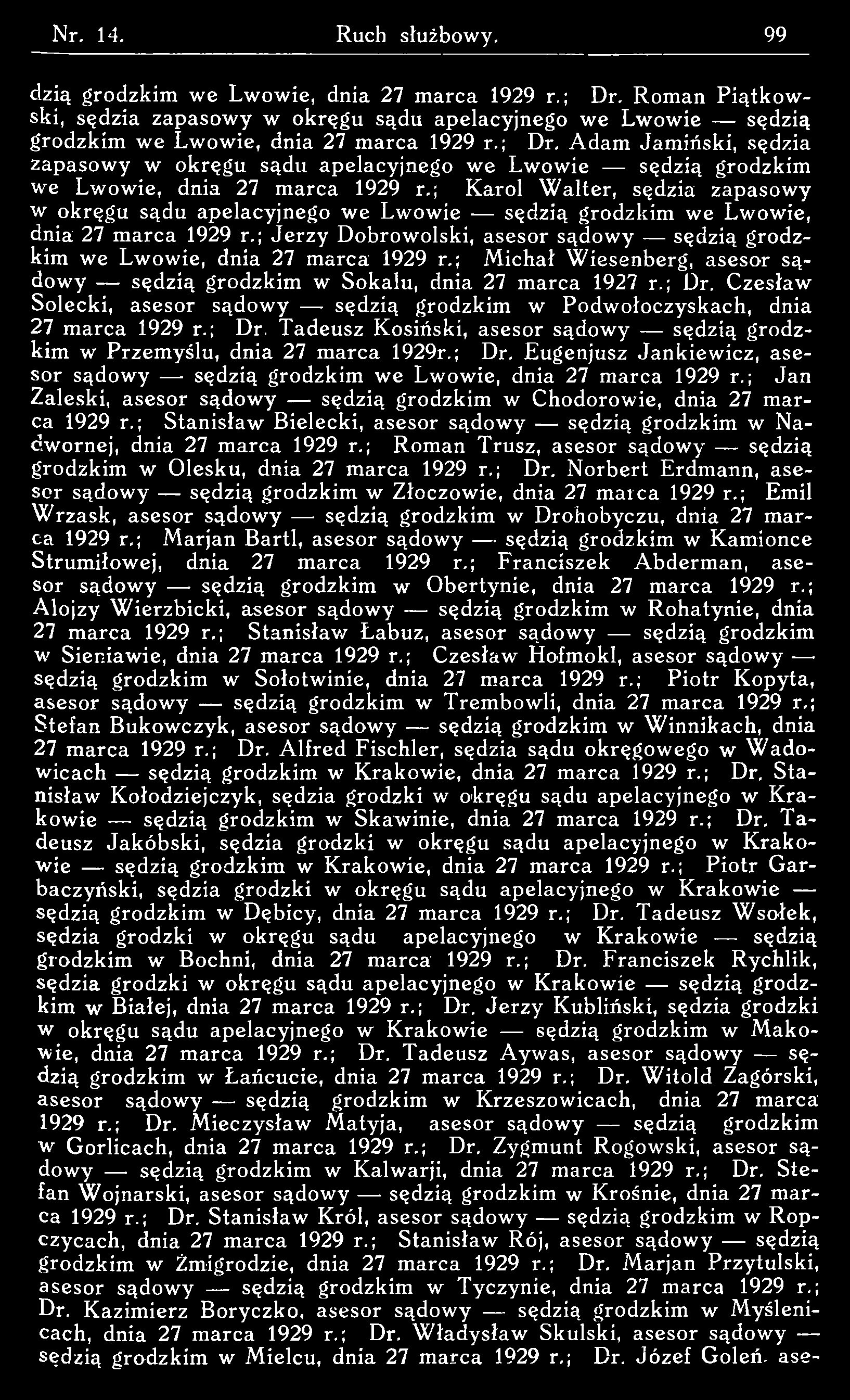 dzią grodzkim we Lw ow ie, dnia 27 marca 1929 r.; Dr. Rom an Piątkow ski, sędzia zapasowy w okręgu sądu apelacyjnego we Lw owie sędzią grodzkim we Lwowie, dnia 27 marca 1929 r.; Dr. Adam Jamiński, sędzia zapasowy w okręgu sądu apelacyjnego we Lw ow ie sędzią grodzkim we Lwowie, dnia 27 marca 1929 r.