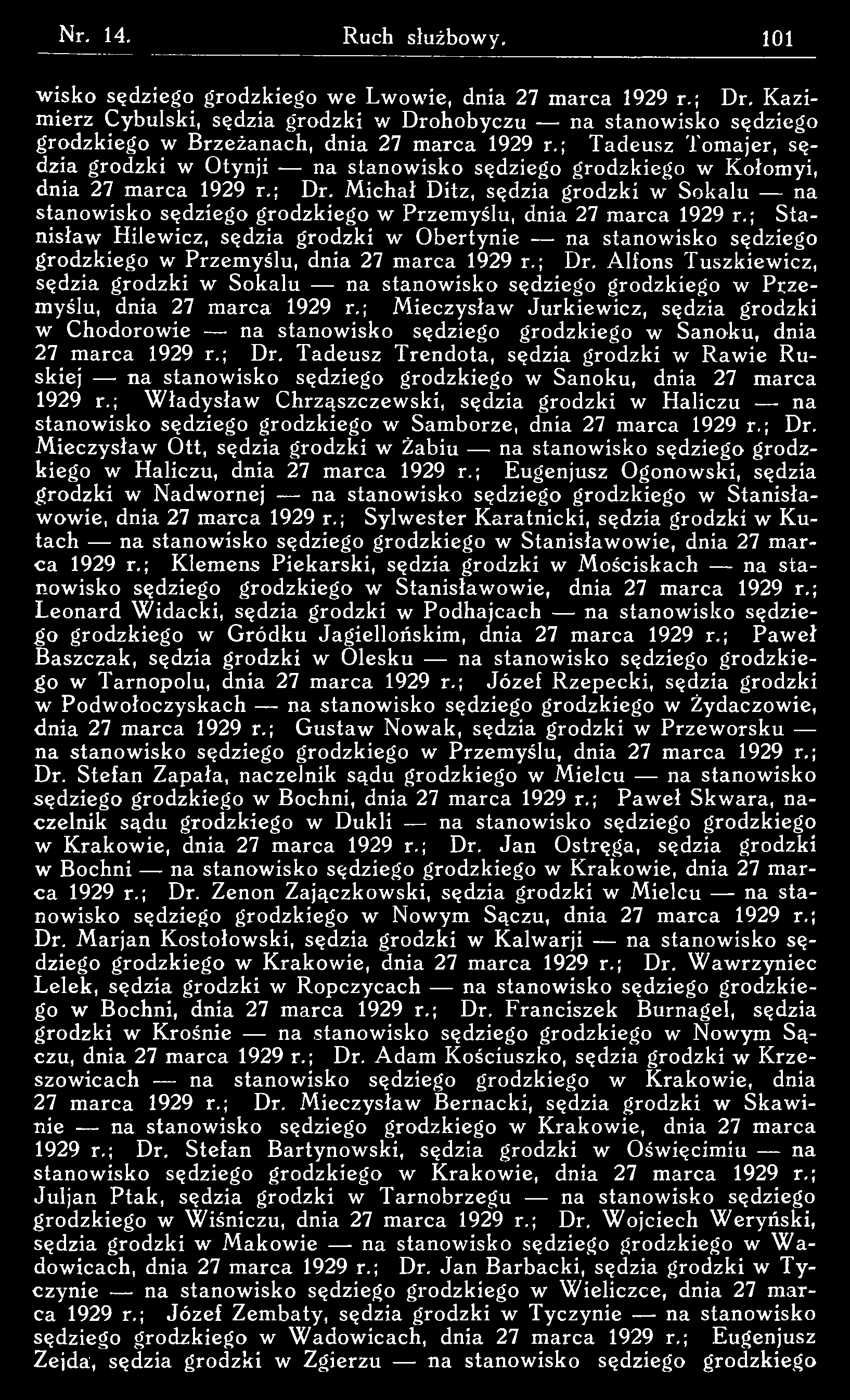 w isko sędziego grodzkiego w e Lw owie, dnia 27 marca 1929 r.; Dr. Kazimierz Cybulski, sędzia grodzki w D rohobyczu na stanowisko sędziego grodzkiego w Brzeżanach, dnia 27 marca 1929 r.