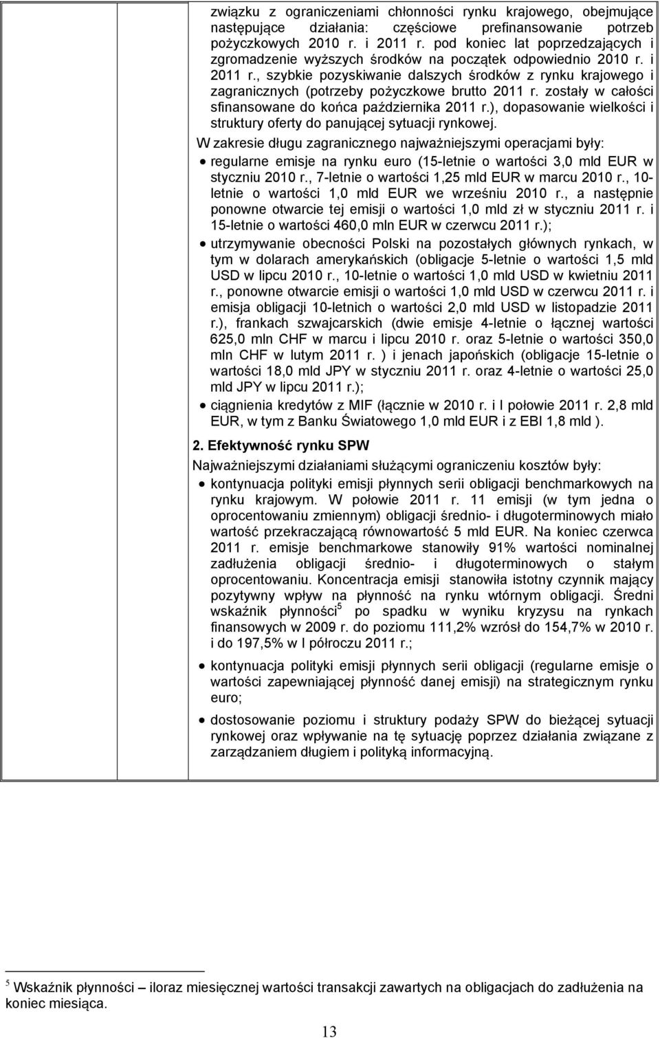 , szybkie pozyskiwanie dalszych rodków z rynku krajowego i zagranicznych (potrzeby poyczkowe brutto 2011 r. zostay w caoci sfinansowane do koca padziernika 2011 r.